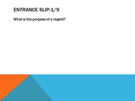 ENTRANCE SLIP-1/9 What is the purpose of a regent?