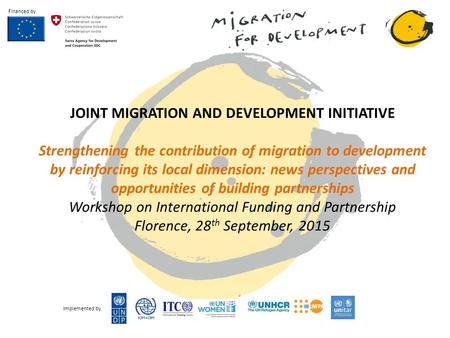 JOINT MIGRATION AND DEVELOPMENT INITIATIVE Strengthening the contribution of migration to development by reinforcing its local dimension: news perspectives.