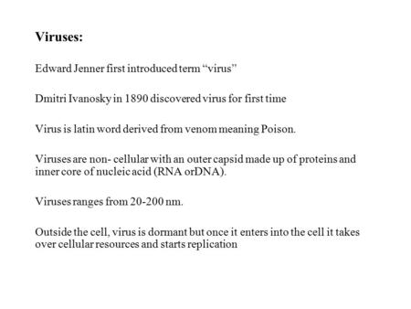 Viruses: Edward Jenner first introduced term “virus” Dmitri Ivanosky in 1890 discovered virus for first time Virus is latin word derived from venom meaning.