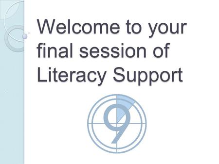 Welcome to your final session of Literacy Support.