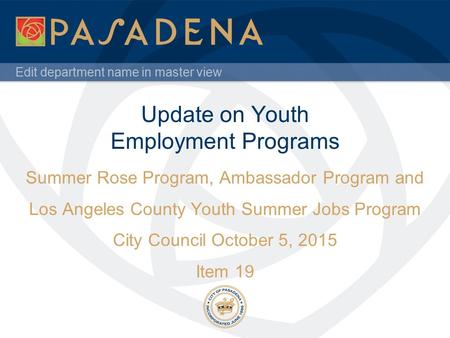 Edit department name in master view Update on Youth Employment Programs Summer Rose Program, Ambassador Program and Los Angeles County Youth Summer Jobs.