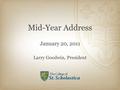 Mid-Year Address January 20, 2011 Larry Goodwin, President.