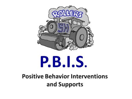 P.B.I.S. Positive Behavior Interventions and Supports.