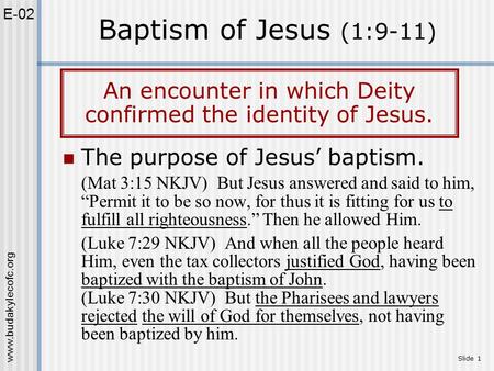 Www.budakylecofc.org Slide 1 The purpose of Jesus’ baptism. (Mat 3:15 NKJV) But Jesus answered and said to him, “Permit it to be so now, for thus it is.