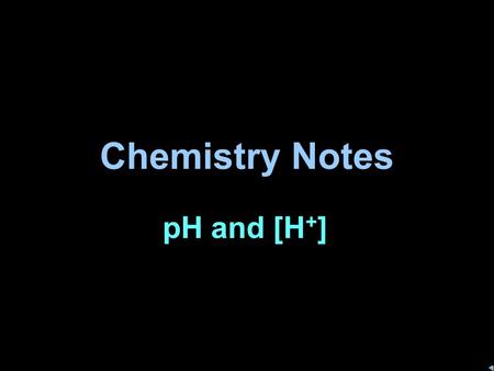 Chemistry Notes pH and [H + ] Working with the Arrhenius acid definition, we say that acids produce hydrogen ions: HX  H + + X - And bases produce hydroxide.