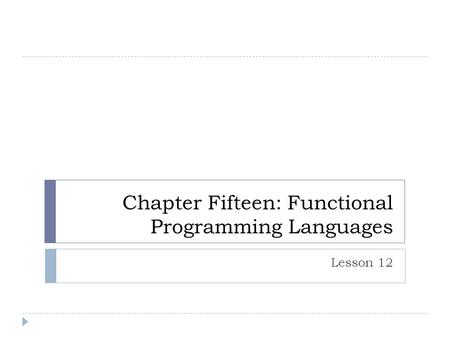 Chapter Fifteen: Functional Programming Languages Lesson 12.