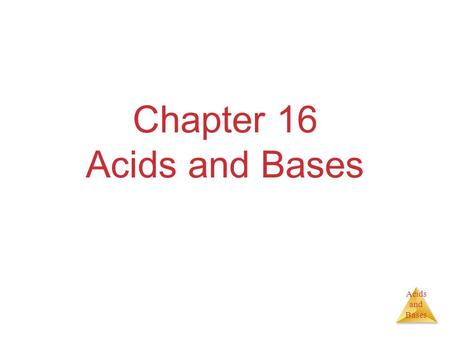 Acids and Bases Chapter 16 Acids and Bases. Acids and Bases Some Definitions Arrhenius  ________________:Substance that, when dissolved in water, increases.
