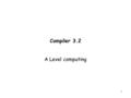 1 Compiler 3.2 A Level computing. 2 So, Sir what is a compiler?