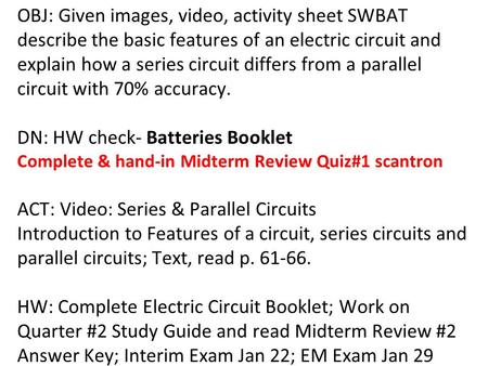 OBJ: Given images, video, activity sheet SWBAT describe the basic features of an electric circuit and explain how a series circuit differs from a parallel.