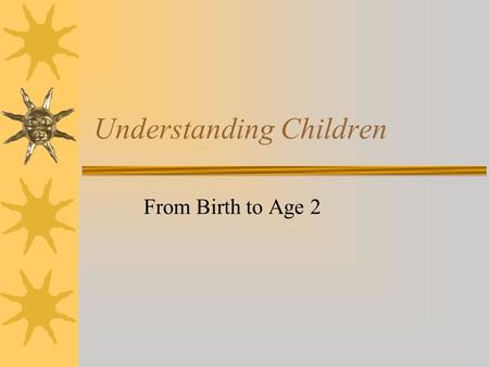 Understanding Children From Birth to Age 2. Development  This refers to the change or growth that occurs in a child.  During the first year after birth.