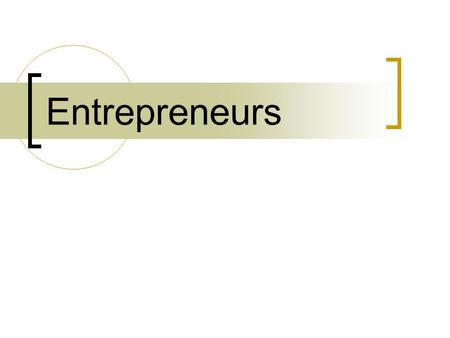 Entrepreneurs. Chapter 6 Becoming an Entrepreneur Small Business Basics Starting a Small Business.