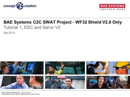 BAE SYSTEMS PROPRIETARY – Internal Use Only Unpublished Work Copyright 2014 BAE Systems. All rights reserved. BAE Systems C2C SWAT Project - WF32 Shield.
