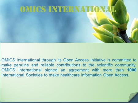 OMICS International Contact us at: OMICS International through its Open Access Initiative is committed to make genuine and.