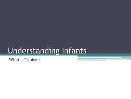 Understanding Infants What is Typical?. At no other time in life are growth and development so dramatic. Growth: refers to an increase in size or weight.