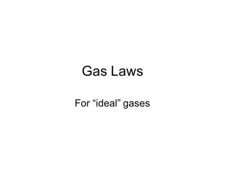 Gas Laws For “ideal” gases. Boyle’s Law For a fixed mass of gas at a fixed temperature, the product of pressure and volume is a constant p x V = constant.