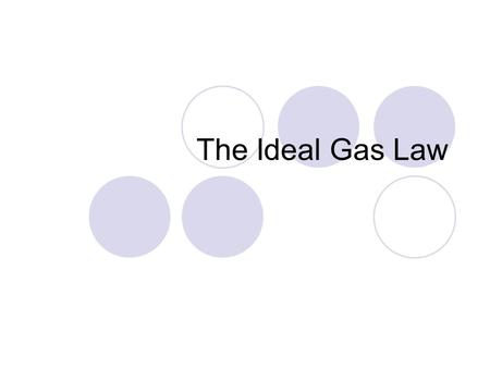 The Ideal Gas Law. The Perfect Gas Ideal gas – an imaginary gas whose particles are infinitely small and do not interact with each other No gas obeys.