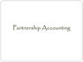 Partnership Accounting. A Stylized Partnership Beth Andy Conrad Partnership.