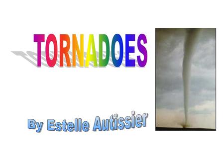 TORNADOES!! Although tornadoes occur in many parts of the world, these destructive forces of nature are found most frequently in the United States east.