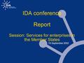 IDA conference Report Session: Services for enterprises in the Member States 19 September 2002.