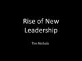 Rise of New Leadership Tim Nichols. Leadership Competency.