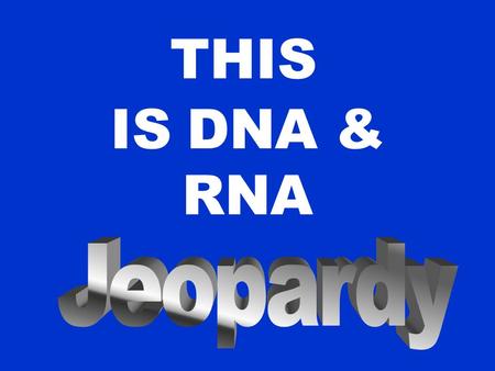 THIS IS DNA & RNA 100 200 300 400 500 DNA Scientists DNA Structure Replication Transcription & Processing Translation DNA and RNA.