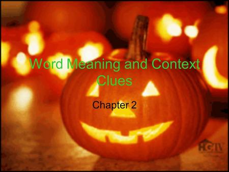 Word Meaning and Context Clues Chapter 2. Word Meaning Anything you read requires that you understand the meaning of words in sentences. Otherwise, written.