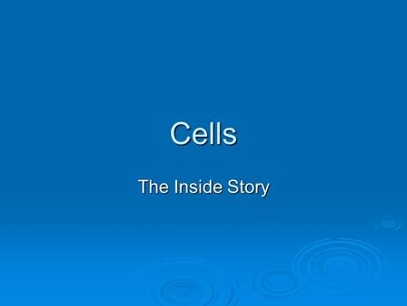 Cells The Inside Story. The Cell Membrane  All cells have outer coverings to separate the inside from the outside.  The Job To keep cytoplasm inside.