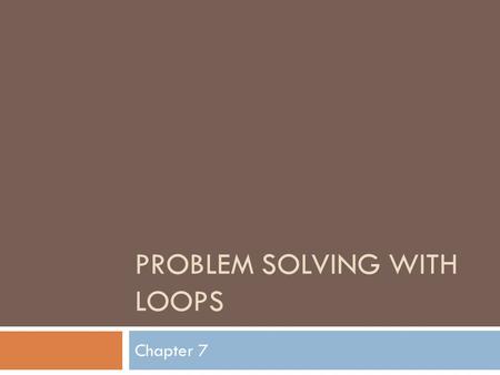 PROBLEM SOLVING WITH LOOPS Chapter 7. Concept of Repetition Structure Logic It is a computer task, that is used for Repeating a series of instructions.