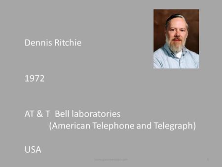Dennis Ritchie 1972 AT & T Bell laboratories (American Telephone and Telegraph) USA 1www.gowreeswar.com.