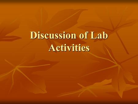 Discussion of Lab Activities. Lab Activity #1 Objective of Laboratory Activity #1 This exercise allows you to familiarize yourselves with studying soil.