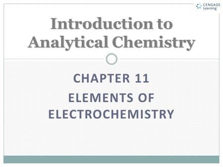 CHAPTER 11 ELEMENTS OF ELECTROCHEMISTRY Introduction to Analytical Chemistry.
