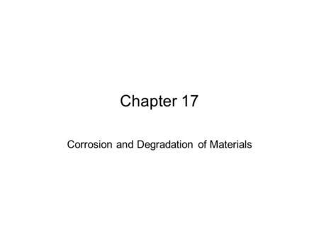 Chapter 17 Corrosion and Degradation of Materials.