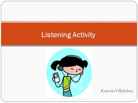 Katerin Villalobos Listening Activity. Look at the pictures and tell me what we are going to watch.