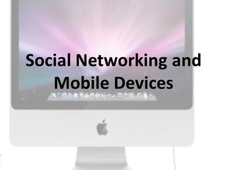 Social Networking and Mobile Devices. What is social networking?