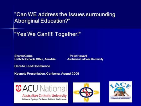 Can WE address the Issues surrounding Aboriginal Education? Yes We Can!!!! Together! Sharon Cooke Peter Howard Catholic Schools Office, Armidale Australian.