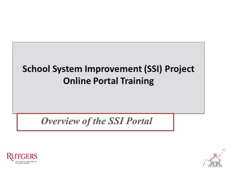 School System Improvement (SSI) Project Online Portal Training School System Improvement (SSI) Project Online Portal Training Overview of the SSI Portal.