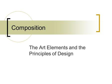 Composition The Art Elements and the Principles of Design.