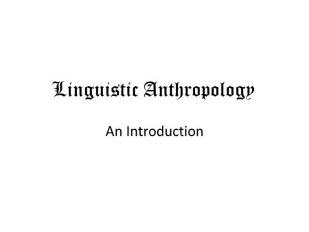 An Introduction Linguistic Anthropology. Guten Abend.
