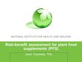 Risk-benefit assessment for plant food supplements (PFS) Jouni Tuomisto, THL.