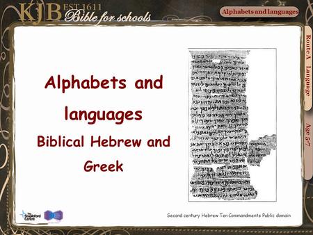 Alphabets and languages Biblical Hebrew and Greek Route A Language Age 5-7 Alphabets and languages Second century Hebrew Ten Commandments Public domain.
