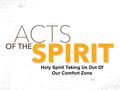 Holy Spirit Taking Us Out Of Our Comfort Zone. The Holy Spirit Rocks The World Of The Alpha Males.