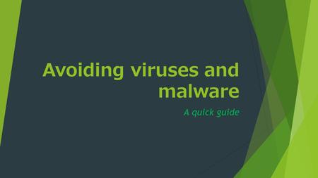 Avoiding viruses and malware A quick guide. What is malware?  A virus and malware are the same thing  Spyware  Worm  Trojan  Virus.