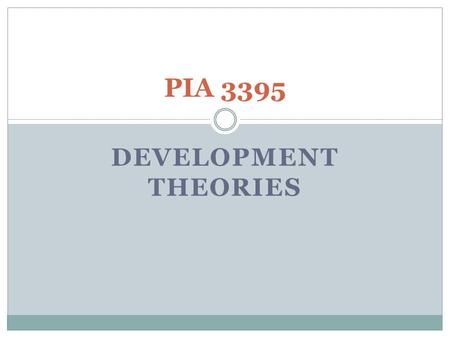 DEVELOPMENT THEORIES PIA 3395. The Main Event I. Golden Oldies: II. Literary Map: III. Synthesis: