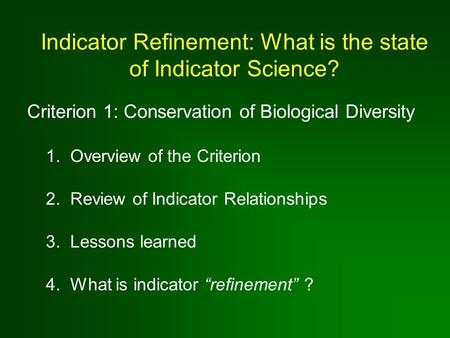 Criterion 1: Conservation of Biological Diversity Indicator Refinement: What is the state of Indicator Science? 1. Overview of the Criterion 2. Review.