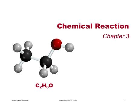 Imran Syakir Mohamad Chemistry DMCU 1233 1 Chemical Reaction Chapter 3 C2H6OC2H6O.