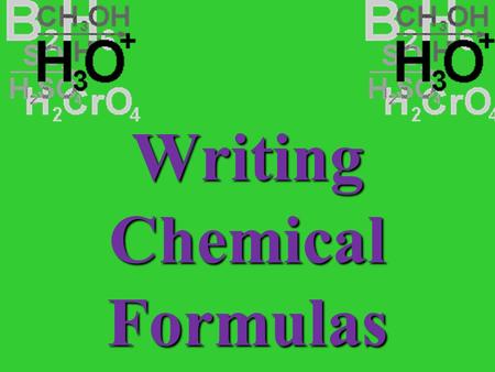 Writing Chemical Formulas When you combine atoms, you use the oxidation numbers to help you figure out the ratio. 1+ 2+ 3+4+4+3-2-1- 0 Oxidation Number.