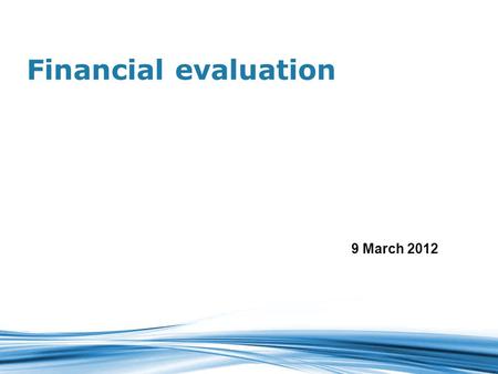 Financial evaluation 9 March 2012. Financial Feasibility Assess the ability of the utility or developer to meet the financial obligations associated with.