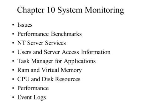 Chapter 10 System Monitoring Issues Performance Benchmarks NT Server Services Users and Server Access Information Task Manager for Applications Ram and.