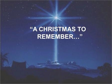 “A CHRISTMAS TO REMEMBER…”. THE MESSAGE OF CHRISTMAS SIMPLE AND TRUE, THE GIFT I’VE RECEIVED I EXTEND NOW TO YOU!