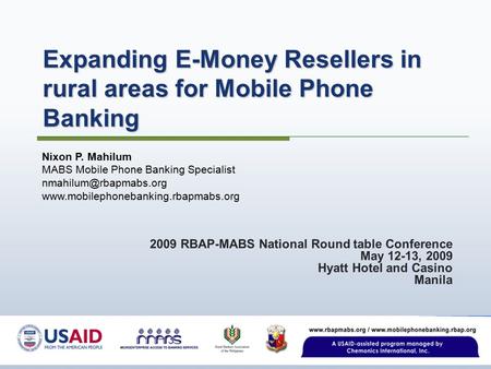 Nixon P. Mahilum MABS Mobile Phone Banking Specialist  Expanding E-Money Resellers in rural areas.